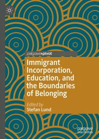 Immigrant Incorporation, Education, and the Boundaries of Belonging【電子書籍】