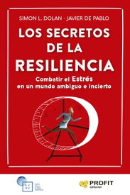 Los secretos de la Resiliencia Combatir el Estr?s en un mundo ambiguo e incierto【電子書籍】[ Francisco Javier de Pablo Ayll?n ]