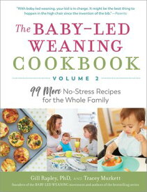 The Baby-Led Weaning Cookbook, Volume Two: 99 More No-Stress Recipes for the Whole Family (The Authoritative Baby-Led Weaning Series)【電子書籍】[ Tracey Murkett ]