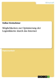 M?glichkeiten zur Optimierung der Logistikkette durch das Internet【電子書籍】[ Volker Kretschmer ]