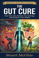The Gut Cure. How To Heal Your Microbiome, Reduce Inflammation, and Restore Your Body’s Natural Energy