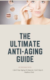The Ultimate Anti-Aging Guide【電子書籍】[ Priyank Patel ]