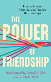 The Power of Friendship How to Create, Maintain and Deepen Relationships【電子書籍】[ Daniel Ek ]
