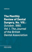 The Monthly Review of Dental Surgery, No. VIII.