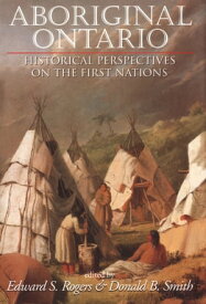 Aboriginal Ontario Historical Perspectives on the First Nations【電子書籍】