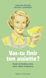 Vas-tu finir ton assiette ? Essais et fac?ties entre deux all?es d'?picerie【電子書籍】[ Caroline D?coste ]