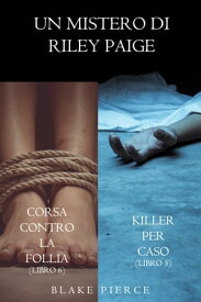 Bundle dei Misteri di Riley Paige: Killer per caso (#5) e Corsa contro la follia (#6)【電子書籍】[ Blake Pierce ]