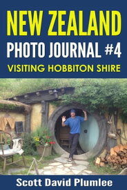 New Zealand Photo Journal #4: Visiting Hobbiton Shire【電子書籍】[ Scott David Plumlee ]