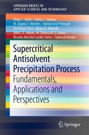 Supercritical Antisolvent Precipitation Process Fundamentals, Applications and Perspectives【電子書籍】[ Diego T. Santos ]