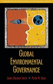 Global Environmental Governance Foundations of Contemporary Environmental Studies【電子書籍】[ James Gustave Speth ]