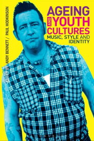 Ageing and Youth Cultures Music, Style and Identity【電子書籍】