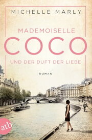 Mademoiselle Coco und der Duft der Liebe Roman【電子書籍】[ Michelle Marly ]