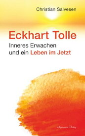 Eckhart Tolle: Inneres Erwachen und ein Leben im JETZT【電子書籍】[ Christian Salvesen ]