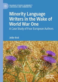Minority Language Writers in the Wake of World War One A Case Study of Four European Authors【電子書籍】[ Jelle Krol ]