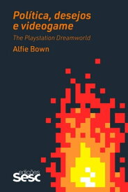 Pol?tica, desejos e videogame The Playstation Dreamworld【電子書籍】[ Alfie Bown ]