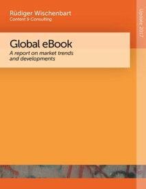 Global eBook 2017 A report on market trends and developments【電子書籍】[ R?diger Wischenbart ]