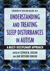 Understanding and Treating Sleep Disturbances in Autism A Multi-Disciplinary Approach【電子書籍】