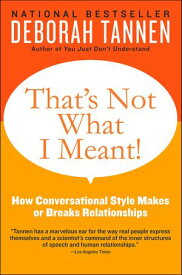 That's Not What I Meant! How Conversational Style Makes or Breaks Relationships【電子書籍】[ Deborah Tannen ]