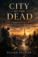 City of the Dead: Paris and the Architecture of Memory