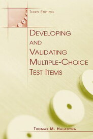 Developing and Validating Multiple-choice Test Items【電子書籍】[ Thomas M Haladyna ]