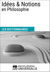 Dictionnaire des Id?es & Notions en Philosophie Les Dictionnaires d'Universalis【電子書籍】[ Encyclopaedia Universalis ]