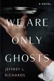 We Are Only Ghosts A Remarkable Novel of Survival in the Wake of WWII【電子書籍】[ Jeffrey L. Richards ]