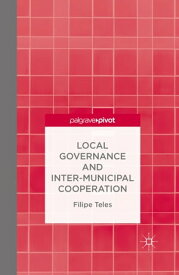 Local Governance and Intermunicipal Cooperation【電子書籍】[ F. Teles ]