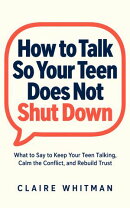How to Talk So Your Teen Does Not Shut Down