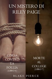 Bundle dei Misteri di Riley Paige: Corsa contro la follia (#6) e Morte al college (#7)【電子書籍】[ Blake Pierce ]