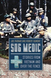 SOG Medic Stories from Vietnam and Over the Fence【電子書籍】[ Joe Parnar ]