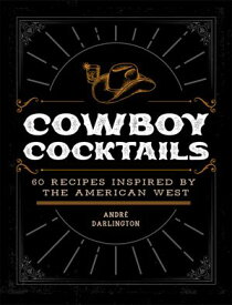 Cowboy Cocktails 60 Recipes Inspired by the American West【電子書籍】[ Andr? Darlington ]