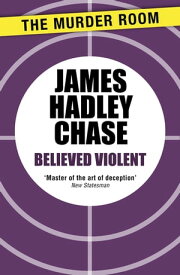 Believed Violent【電子書籍】[ James Hadley Chase ]