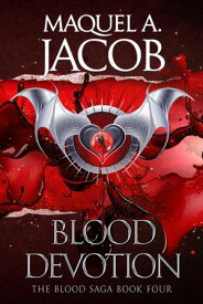 Blood Devotion Blood Saga, #4【電子書籍】[ Maquel A. Jacob ]