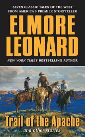 Trail of the Apache and Other Stories【電子書籍】[ Elmore Leonard ]