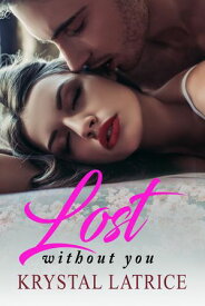 Lost Without You【電子書籍】[ Krystal Latrice ]