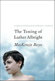 The Testing of Luther Albright A Novel【電子書籍】[ MacKenzie Bezos ]