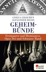 Geheimb?nde Freimaurer und Illuminaten, Opus Dei und Schwarze Hand【電子書籍】[ Gisela Graichen ]