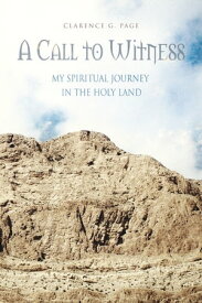 A Call to Witness My Spiritual Journey in the Holy Land【電子書籍】[ Clarence G. Page ]