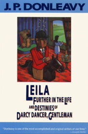 Leila Further in the Life and Destinies of Darcy Dancer, Gentleman【電子書籍】[ J. P. Donleavy ]