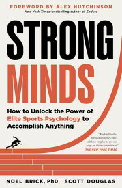 Strong Minds: How to Unlock the Power of Elite Sports Psychology to Accomplish Anything【電子書籍】[ Noel Brick ]