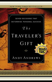 The Traveler's Gift Seven Decisions that Determine Personal Success【電子書籍】[ Andy Andrews ]