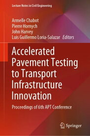 Accelerated Pavement Testing to Transport Infrastructure Innovation Proceedings of 6th APT Conference【電子書籍】