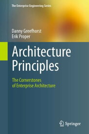 Architecture Principles The Cornerstones of Enterprise Architecture【電子書籍】[ Danny Greefhorst ]