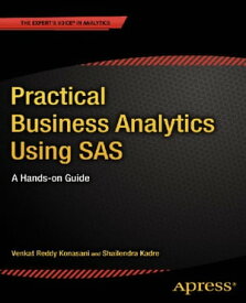 Practical Business Analytics Using SAS A Hands-on Guide【電子書籍】[ Shailendra Kadre ]