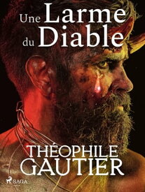 Une Larme du Diable【電子書籍】[ Th?ophile Gautier ]