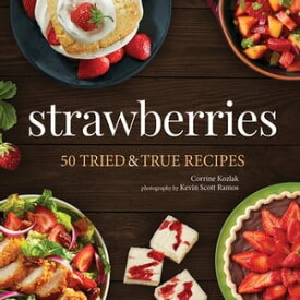 Strawberries 50 Tried & True Recipes【電子書籍】[ Corrine Kozlak ]
