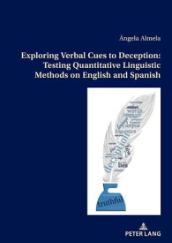 Exploring Verbal Cues to Deception: Testing Quantitative Linguistic Methods on English and Spanish【電子書籍】[ ?ngela Almela S?nchez-Lafuente ]