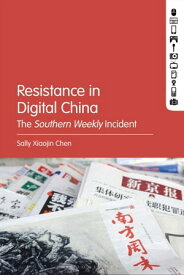 Resistance in Digital China The Southern Weekly Incident【電子書籍】[ Dr. Sally Xiaojin Chen ]