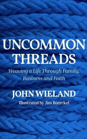 Uncommon Threads【電子書籍】[ John Wieland ]