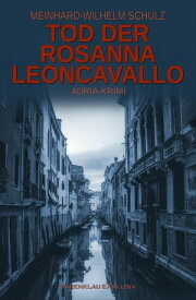 Tod der Rosanna Leoncavallo - Ein Adria-Krimi mit Detektiv Volpe【電子書籍】[ Meinhard-Wilhelm Schulz ]